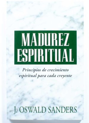 Madurez Espiritual / J. Oswald Sanders