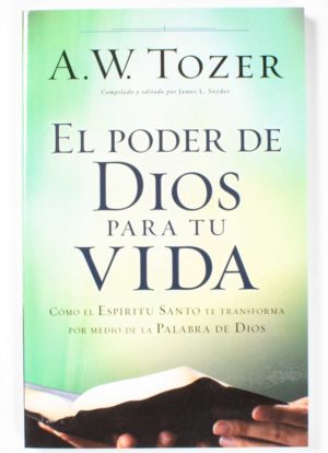 El poder de Dios para tu vida / A.W. Tozer