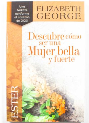 Descubre como ser una Mujer Bella / Ester / Elizabeth George