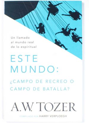 Este mundo: ¿Campo de Recreo o Campo de batalla?