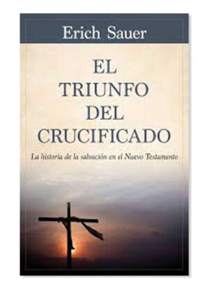 El Triunfo del crucificado / Erich Sauer