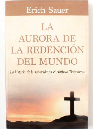 La aurora de la redención del mundo / Erich Sauer