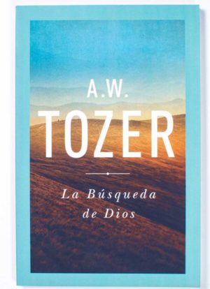 La Búsqueda De Dios / A.W. Tozer