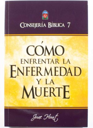 Como Enfrentar la Enfermedad y la Muerte / Consejeria Biblica 7