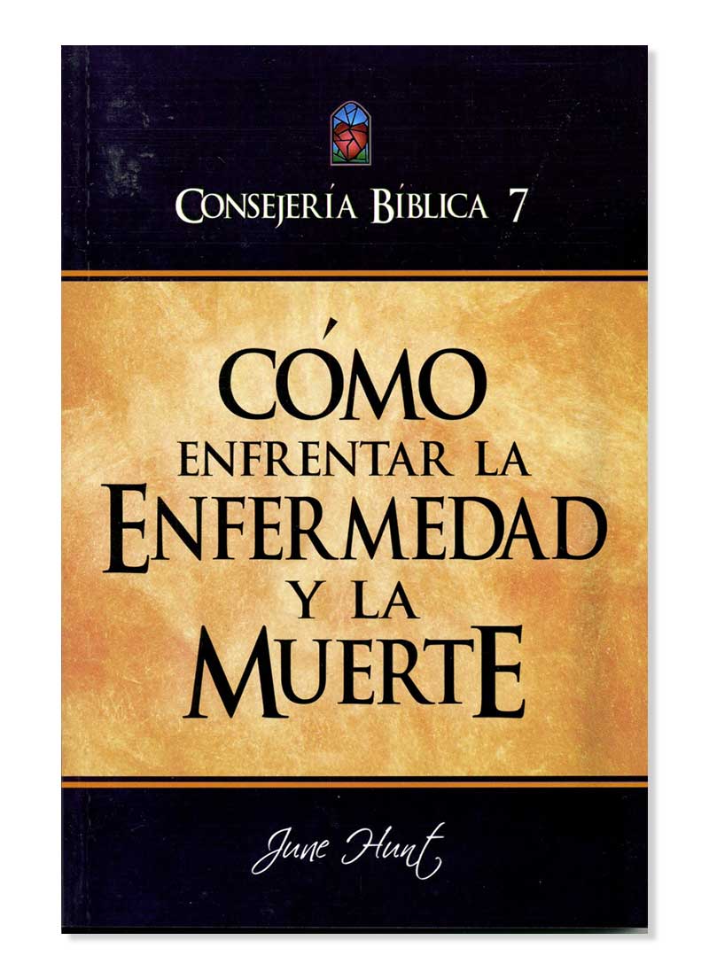 Como Enfrentar la Enfermedad y la Muerte / Consejeria Biblica 7