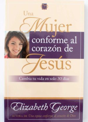 Una mujer conforme al corazón de Jesús / Elizabeth George