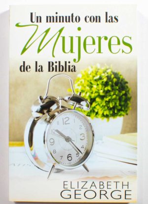 Un minuto con las mujeres de la Biblia / Elizabeth George