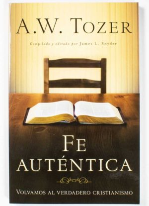 Fe Auténtica / A. W. Tozer