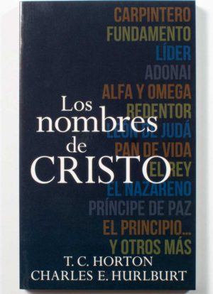 Los nombres de Cristo / T.C. Horton Chales E. Hurlburt