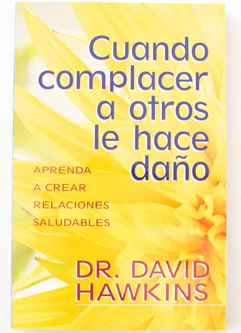 Cuando complacer a otros le hace daño / Dr. David Hawkins
