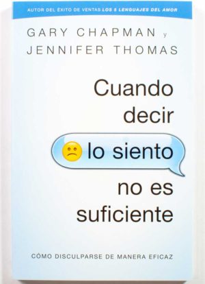 Cuando decir lo siento no es suficiente / Gary Chapman y Jennifer Thomas