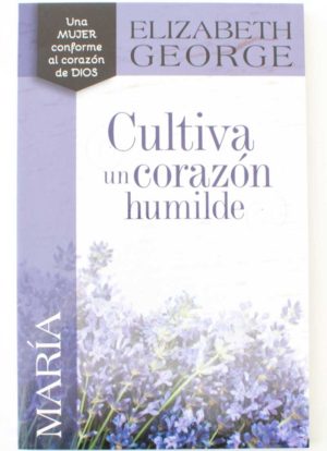 Cultiva un corazón humilde / Elizabeth George