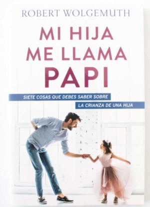 Mi hija me llama Papi / Robert Wohlgemuth