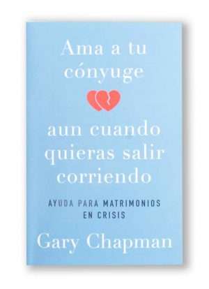 Ama tu cónyuge aun cuando quieras salir corriendo / Gary Chapman