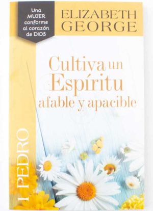 Cultiva un espíritu afable y apacible - 1 Pedro / Elizabeth George