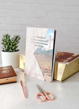 Los Inicios de la Obra Pentecostal en las zonas extremas de Chile